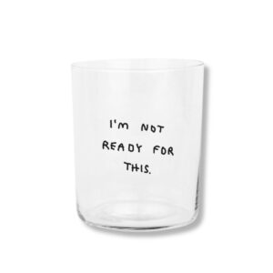 I'm not ready for this glas (L)